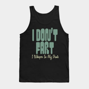 I Don't Fart. I Whisper In My Pants Tank Top